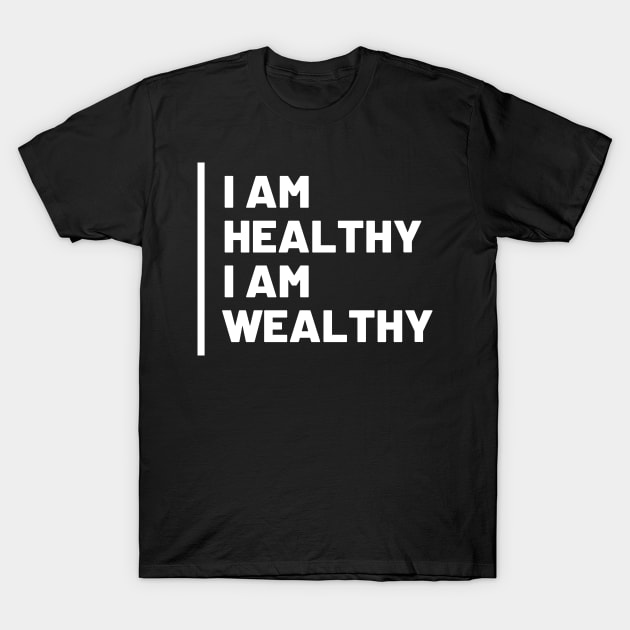 I Am Healthy I Am Wealthy T-Shirt by Lasso Print